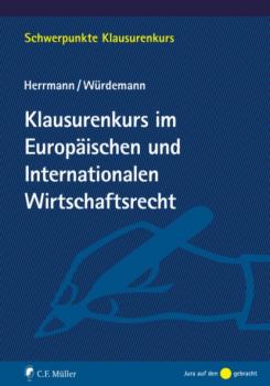 Klausurenkurs im Europäischen und Internationalen Wirtschaftsrecht - Christoph Herrmann Schwerpunkte Klausurenkurs