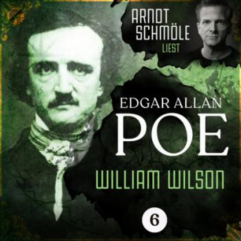William Wilson - Arndt Schmöle liest Edgar Allan Poe, Band 6 (Ungekürzt) - Edgar Allan Poe 