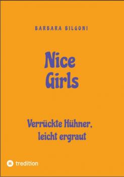 Nice Girls Verrückte Hühner, leicht ergraut - Barbara Bilgoni Nice Girls Die Hippies von früher im 21. Jahrhundert