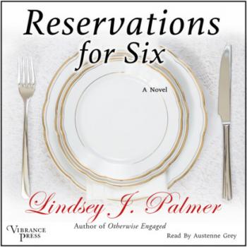 Reservations for Six (Unabridged) - Lindsey  Palmer 