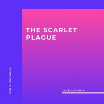 The Scarlet Plague (Unabridged) - Jack London 