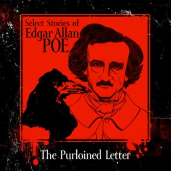 Select Stories of Edgar Allan Poe, The Purloined Letter (Unabridged) - Edgar Allan Poe 