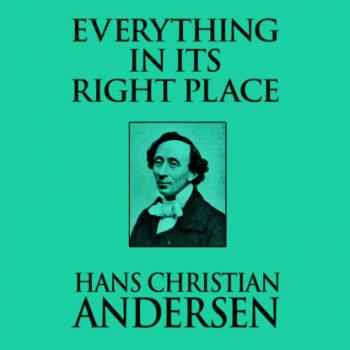 Everything in its Right Place (Unabridged) - Hans Christian Andersen 