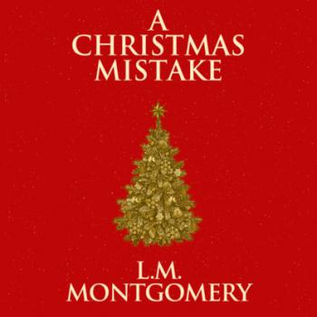 A Christmas Mistake (Unabridged) - L. M. Montgomery 