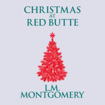 Christmas at Red Butte (Unabridged) - L. M. Montgomery 
