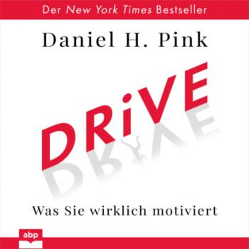 Drive - Was Sie wirklich motiviert (Ungekürzt) - Daniel H. Pink 
