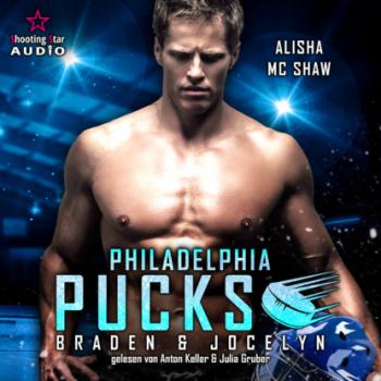 Philadelphia Pucks: Braden & Jocelyn - Philly Ice Hockey, Band 5 (ungekürzt) - Alisha Mc Shaw 