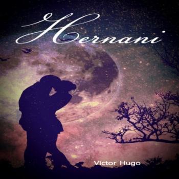 Hernani (Unabridged) - Victor Hugo 