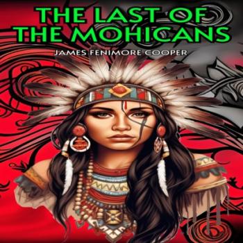 The Last Of The Mohicans (Unabridged) - James Fenimore Cooper 