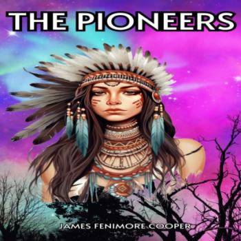 The Pioneers (Unabridged) - James Fenimore Cooper 