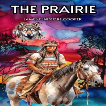 The Prairie (Unabridged) - James Fenimore Cooper 