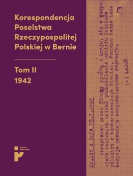 Korespondencja Poselstwa Rzeczypospolitej Polskiej w Bernie. 1942 - Opracowanie zbiorowe 