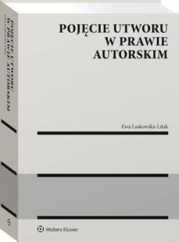 Pojęcie utworu w prawie autorskim - Ewa Laskowska-Litak Monografie