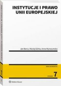 Instytucje i prawo Unii Europejskiej - Jan Barcz Akademicka. Podręczniki Obowiązkowe