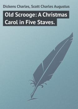 Old Scrooge: A Christmas Carol in Five Staves. - Dickens Charles 