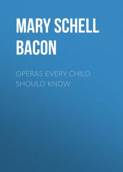 Operas Every Child Should Know - Mary Schell Hoke  Bacon 