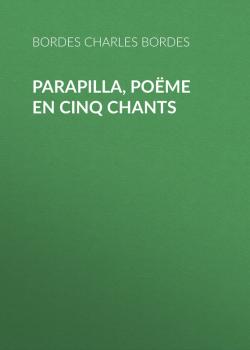 Parapilla, poëme en cinq chants - Bordes Charles 