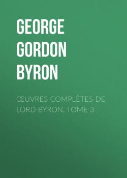 Œuvres complètes de lord Byron, Tome 3 - George Gordon Byron 