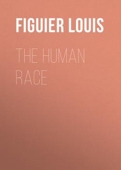 The Human Race - Figuier Louis 