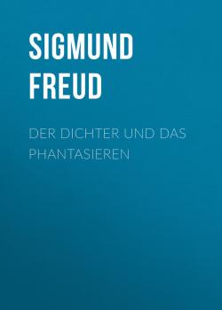 Der Dichter und das Phantasieren - Sigmund Freud 