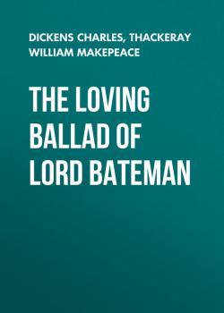The Loving Ballad of Lord Bateman - Чарльз Диккенс 