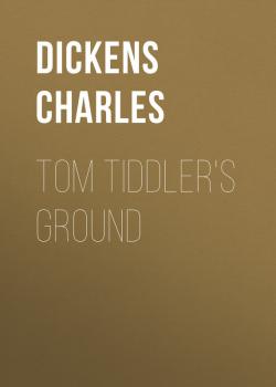 Tom Tiddler's Ground - Чарльз Диккенс 