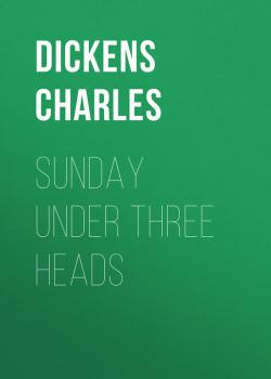 Sunday Under Three Heads - Чарльз Диккенс 