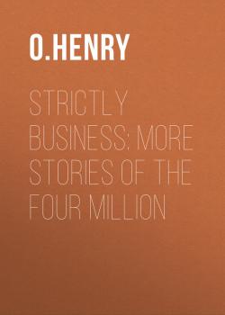 Strictly Business: More Stories of the Four Million - O. Henry 