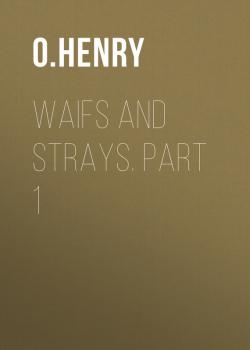 Waifs and Strays. Part 1 - O. Henry 