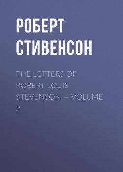 The Letters of Robert Louis Stevenson — Volume 2 - Роберт Стивенсон 