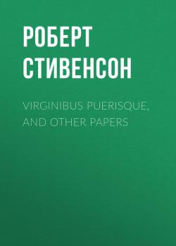 Virginibus Puerisque, and Other Papers - Роберт Стивенсон 