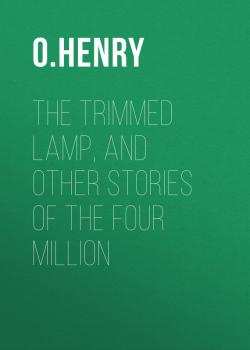 The Trimmed Lamp, and other Stories of the Four Million - O. Henry 