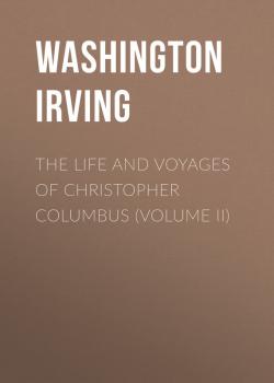 The Life and Voyages of Christopher Columbus (Volume II) - Washington Irving 