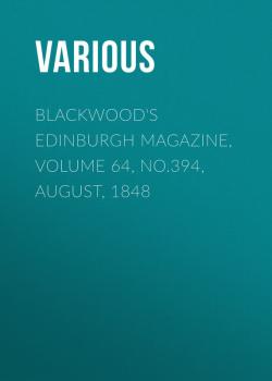 Blackwood's Edinburgh Magazine, Volume 64, No.394, August, 1848 - Various 