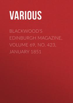 Blackwood's Edinburgh Magazine, Volume 69, No. 423, January 1851 - Various 