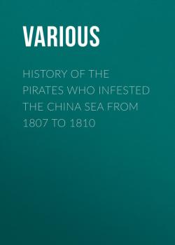 History of the Pirates Who Infested the China Sea From 1807 to 1810 - Various 