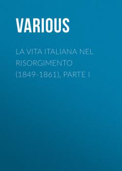 La vita Italiana nel Risorgimento (1849-1861), parte I - Various 