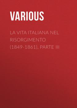 La vita Italiana nel Risorgimento (1849-1861), parte III - Various 