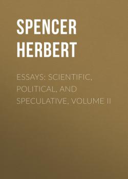 Essays: Scientific, Political, and Speculative, Volume II - Spencer Herbert 