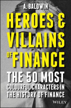 Heroes and Villains of Finance - Baldwin Adam 