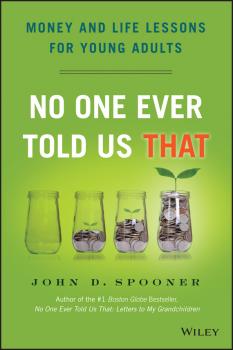 No One Ever Told Us That. Money and Life Lessons for Young Adults - John Spooner D. 