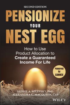 Pensionize Your Nest Egg. How to Use Product Allocation to Create a Guaranteed Income for Life - Moshe Milevsky A. 