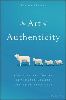 The Art of Authenticity. Tools to Become an Authentic Leader and Your Best Self - Karissa  Thacker 