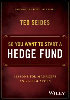So You Want to Start a Hedge Fund. Lessons for Managers and Allocators - Ted  Seides 