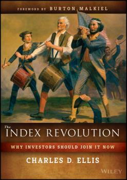 The Index Revolution. Why Investors Should Join It Now - Charles D. Ellis 