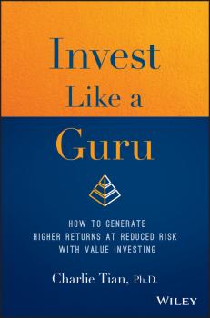 Invest Like a Guru. How to Generate Higher Returns At Reduced Risk With Value Investing - Charlie  Tian 