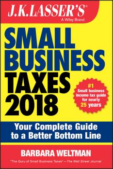 J.K. Lasser's Small Business Taxes 2018. Your Complete Guide to a Better Bottom Line - Barbara  Weltman 