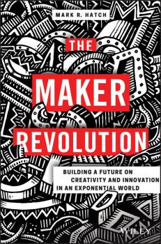 The Maker Revolution. Building a Future on Creativity and Innovation in an Exponential World - Mark Hatch R. 