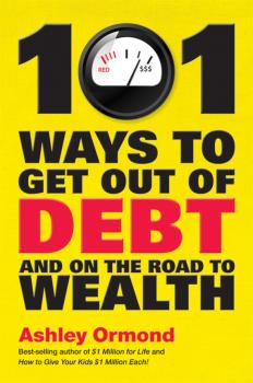101 Ways to Get Out Of Debt and On the Road to Wealth - Ashley  Ormond 