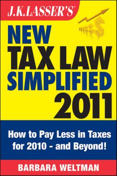 J.K. Lasser's New Tax Law Simplified 2011. Tax Relief from the American Recovery and Reinvestment Act, and More - Barbara  Weltman 